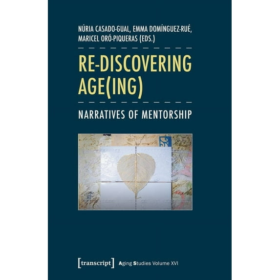 Aging Studies: Re-Discovering Age(ing): Narratives of Mentorship (Paperback)