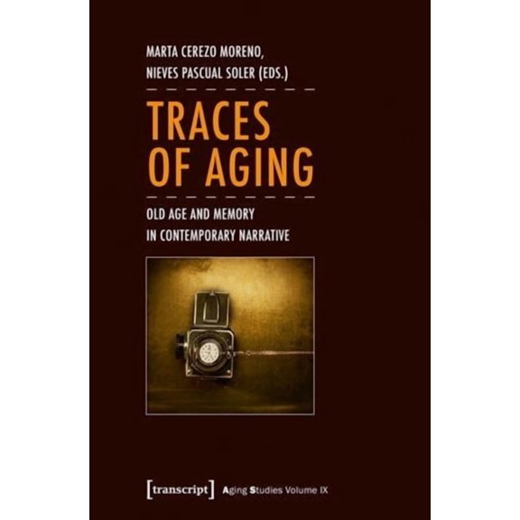 Aging Studies: Traces of Aging: Old Age and Memory in Contemporary Narrative (Paperback)
