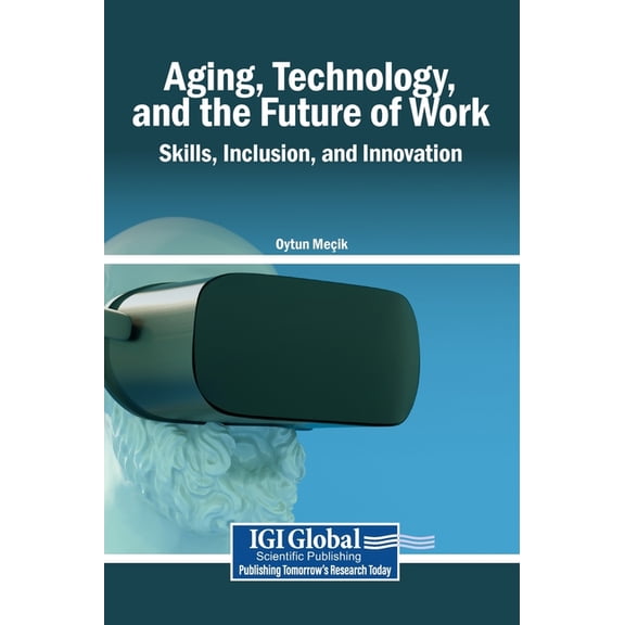 Aging, Technology, and the Future of Work: Skills, Inclusion, and Innovation, (Hardcover)