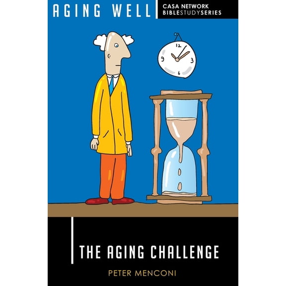 Aging Well Casa Network Bible Study: The Aging Challenge (Series #1) (Paperback)