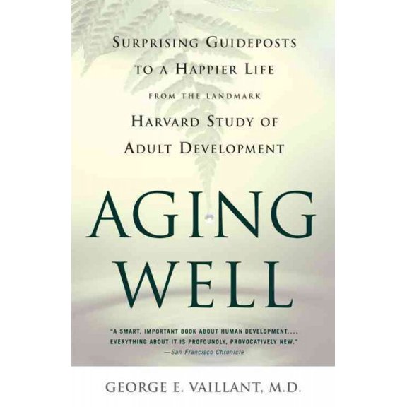 Pre-Owned Aging Well: Surprising Guideposts to a Happier Life from the Landmark Study of Adult Development (Paperback) 0316090077 9780316090070