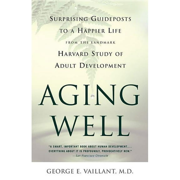 Aging Well: Surprising Guideposts to a Happier Life from the Landmark Study of Adult Development, (Paperback)