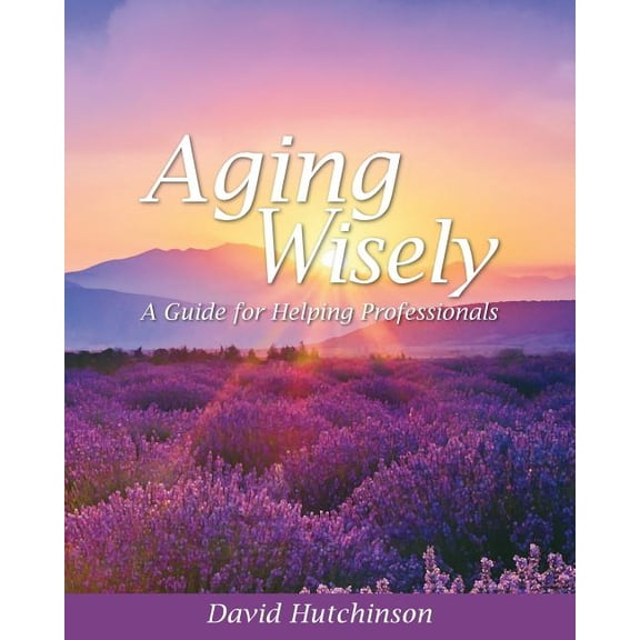 Aging Wisely: A Guide for Helping Professionals, (Paperback)