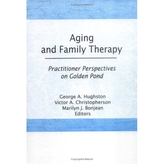 Pre-Owned Aging and Family Therapy: Practitioner Perspectives on Golden Pond (Aka : Journal of Psychotherapy & the Family, Vol 5, No 1/2) (Hardcover) 086656778X 9780866567787