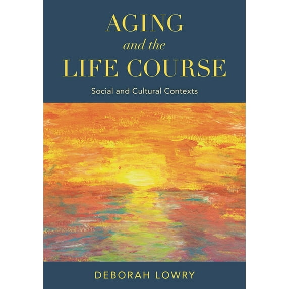 Aging and the Life Course: Social and Cultural Contexts, (Hardcover)