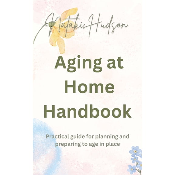 Aging at Home Handbook: Practical guide for planning and preparing to age in place, (Paperback)