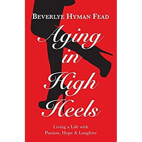 Pre-Owned Aging in High Heels: Living a Life with Passion, Hope & Laughter (Paperback) 0692574581 9780692574584