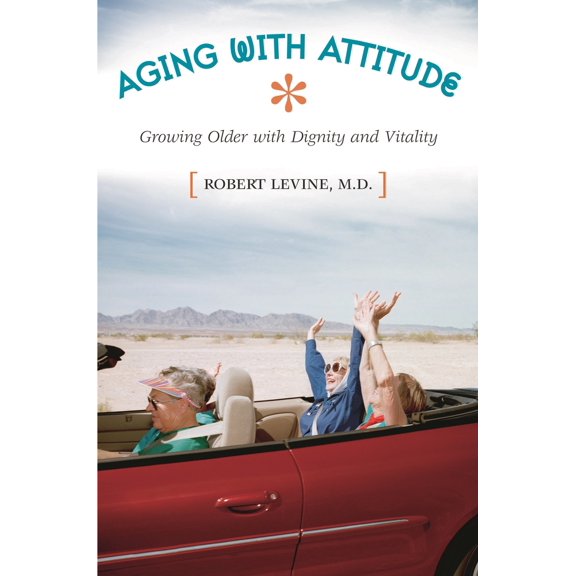 Pre-Owned Aging with Attitude: Growing Older with Dignity and Vitality (Hardcover) 0275981738 9780275981730