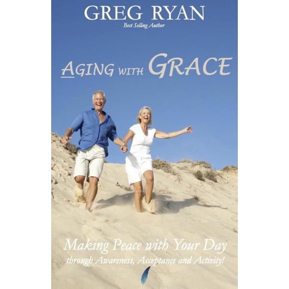 Aging with Grace: Making Peace With Your Day! (Paperback)