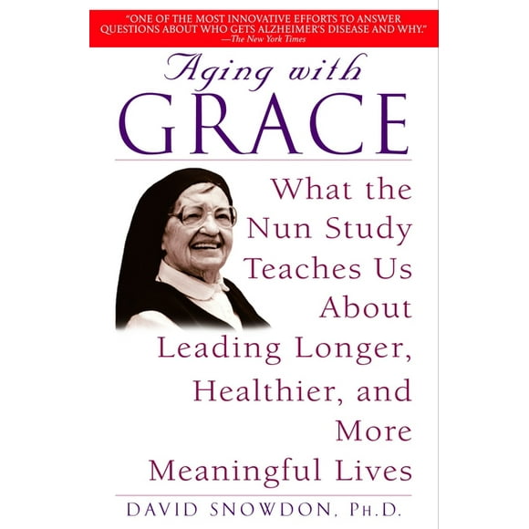 Aging with Grace : What the Nun Study Teaches Us About Leading Longer, Healthier, and More Meaningful Lives (Paperback)