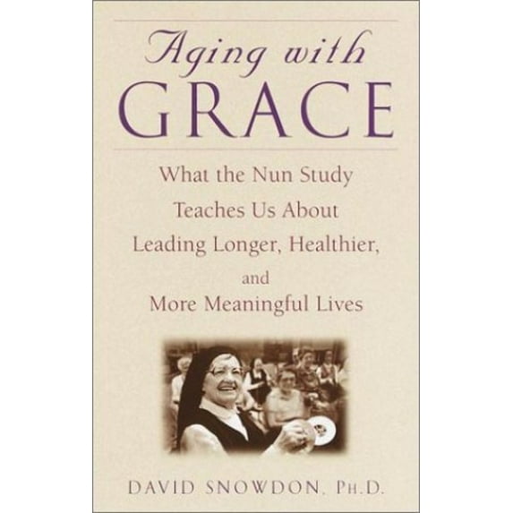 Pre-Owned Aging with Grace: What the Nun Study Teaches Us About Leading Longer, Healthier, and More Meaningful Lives (Hardcover) 0553801635 9780553801637