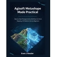 thumbnail image 1 of Agisoft Metashape Made Practical: Step-by-Step Photogrammetry Workflows for Drone Mapping, 3D Models &amp; Survey Beginn, (Paperback), 1 of 1