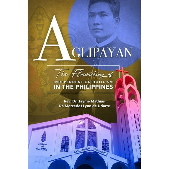 Aglipayan: The Flourishing of Independent Catholicism in the Philippines