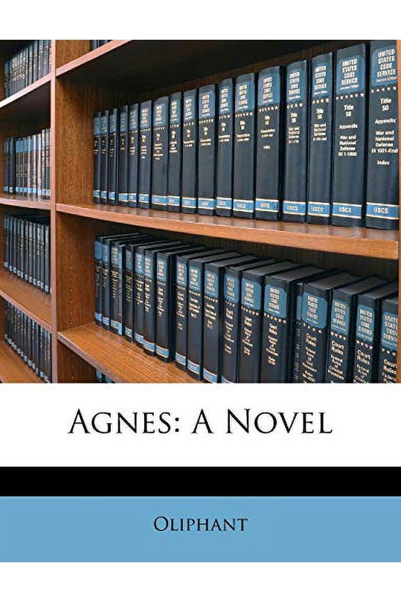 Agnes: A Novel Paperback 1146167806 9781146167802 Oliphant