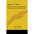 thumbnail image 1 of Agnes C. P. Watt : Twenty-Five Years' Mission Life On Tanna, New Hebrides (1896) (Hardcover), 1 of 1
