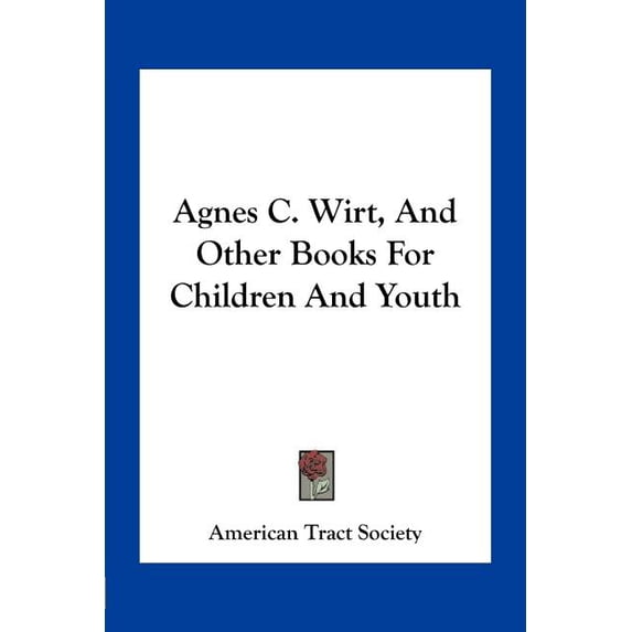 Agnes C. Wirt, And Other Books For Children And Youth (Paperback)