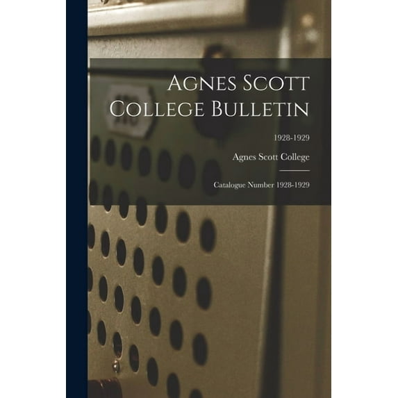 Agnes Scott College Bulletin: Catalogue Number 1928-1929; 1928-1929, (Paperback)