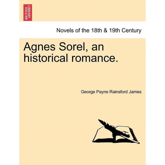 Agnes Sorel, an Historical Romance. (Paperback)