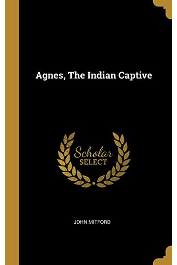 Agnes, the Indian Captive Hardcover