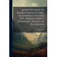thumbnail image 1 of Agnes Vittrup; En Kaerlighedshistorie. Illustreret Af Hans Nik. Hansen. Forf.'s Portraet Tegnet Af P.s. Kroyer, (Paperback), 1 of 1