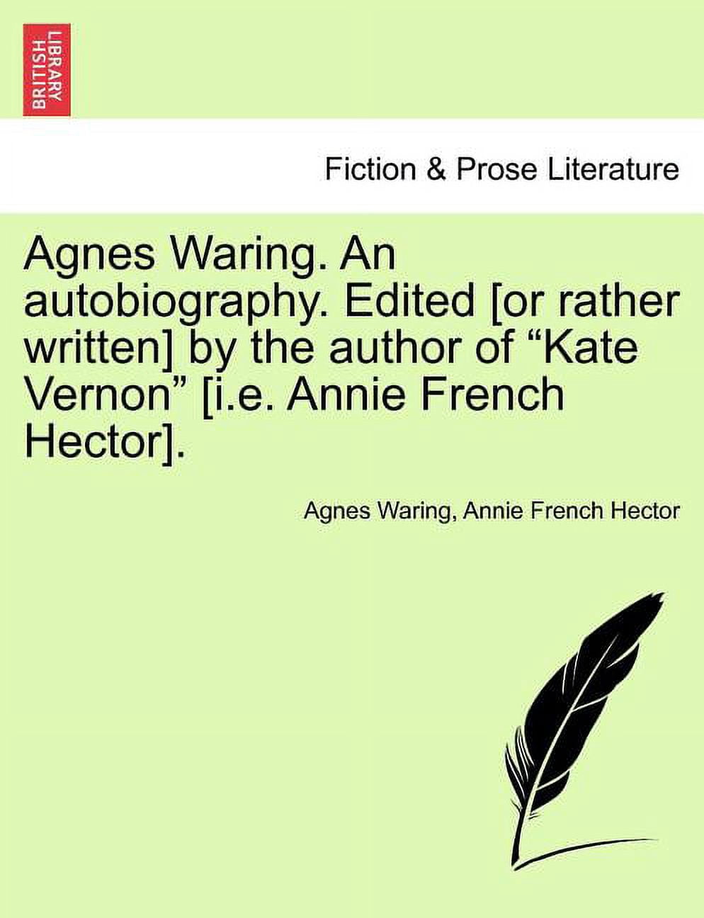 Agnes Waring. an Autobiography. Edited [Or Rather Written] by the ...