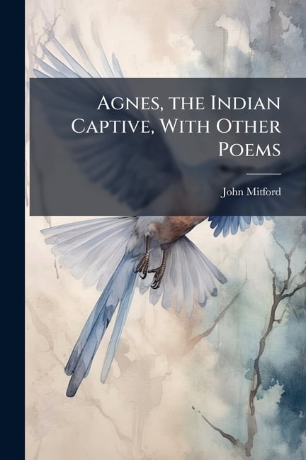 Agnes, the Indian Captive, With Other Poems (Paperback)