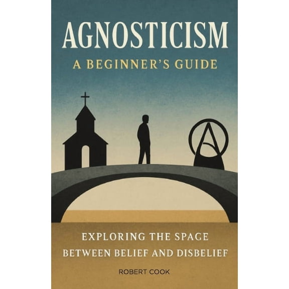 Agnosticism: A Beginner's Guide: Exploring the Space Between Belief and Disbelief, (Paperback)