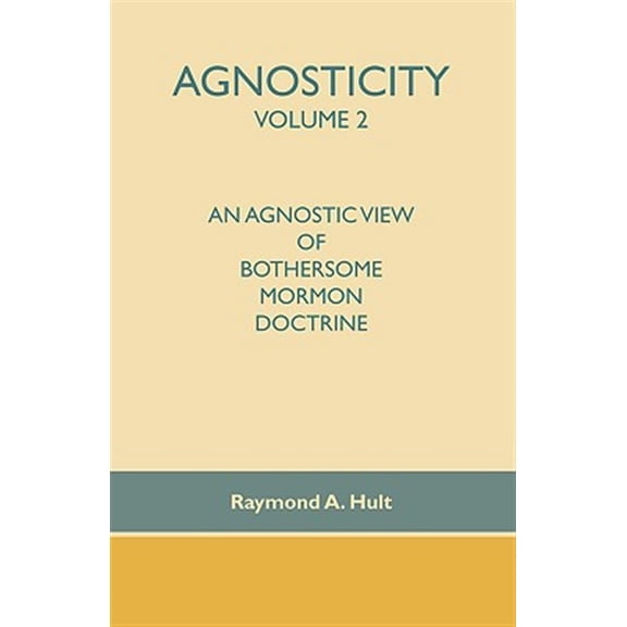 Agnosticity : An Agnostic View of Bothersome Mormon Doctrine