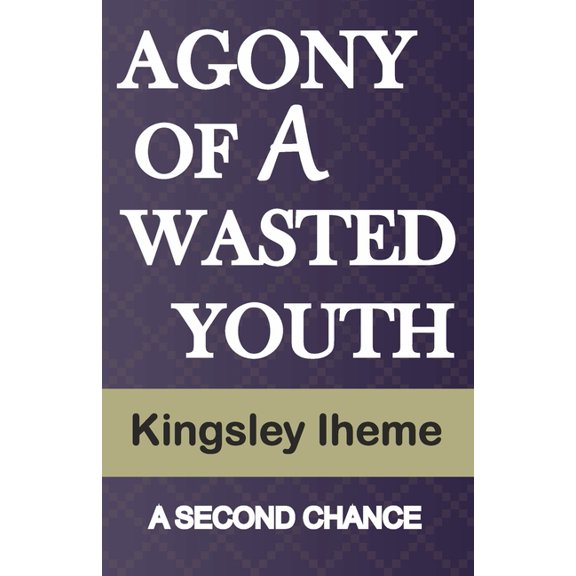 Agony of a Wasted Youth: A Second Chance, (Paperback)