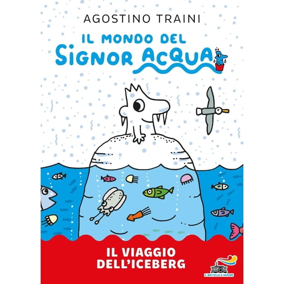 Agostino Traini Il viaggio dell'iceberg. Signor Acqua. Ediz. illustrata (Hardcover)
