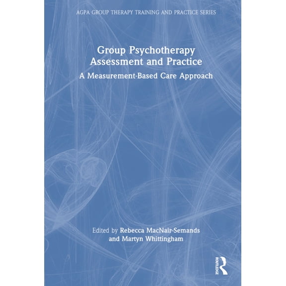 Agpa Group Therapy Training and Practice Group Psychotherapy Assessment and Practice: A Measurement-Based Care Approach, (Hardcover)