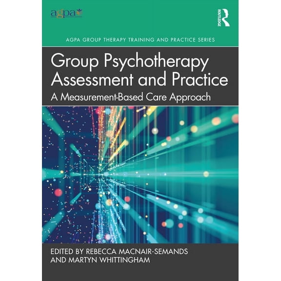 Agpa Group Therapy Training and Practice Group Psychotherapy Assessment and Practice: A Measurement-Based Care Approach, (Paperback)