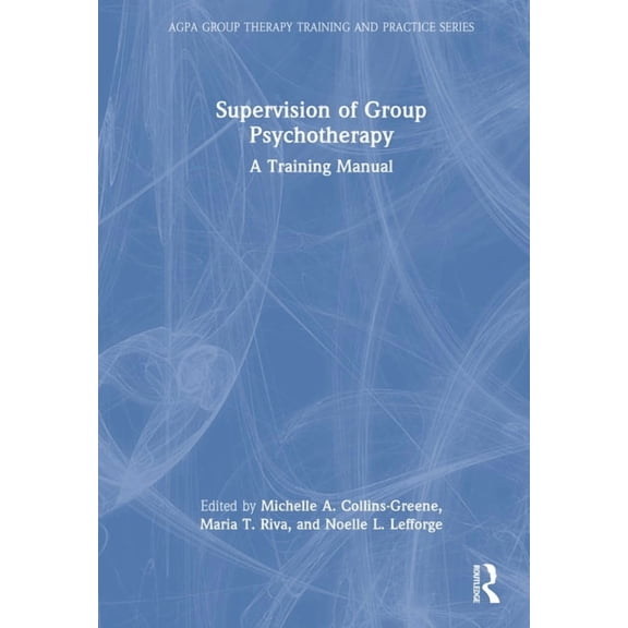 Agpa Group Therapy Training and Practice Supervision of Group Psychotherapy: A Training Manual, (Hardcover)