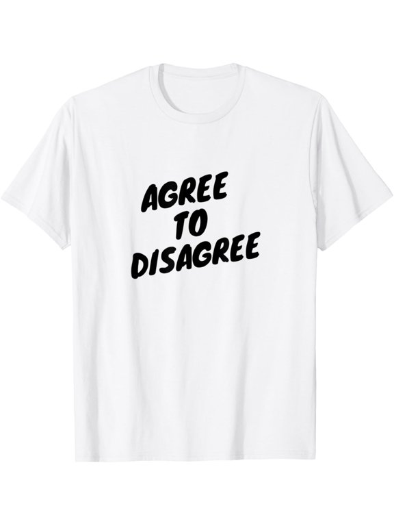 Agree to Disagree liberal independent political humorous T-Shirt men and women can wear, black, white, gifts