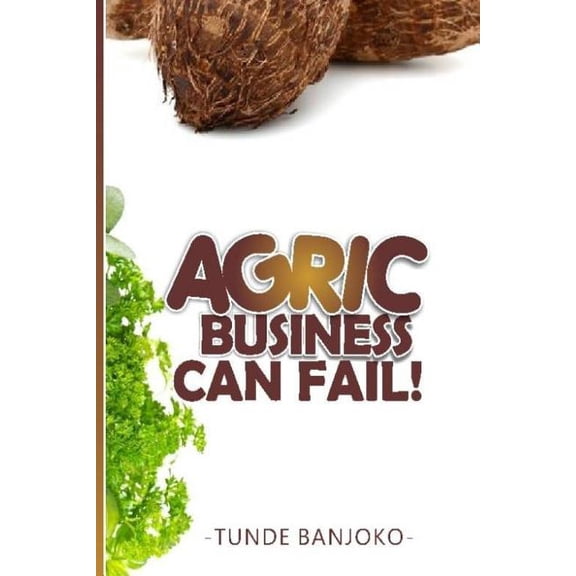 Agric Business Can Fail! (Paperback)