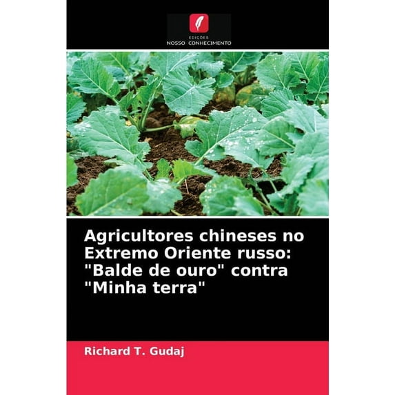 Agricultores chineses no Extremo Oriente russo: "Balde de ouro" contra "Minha terra" (Paperback)