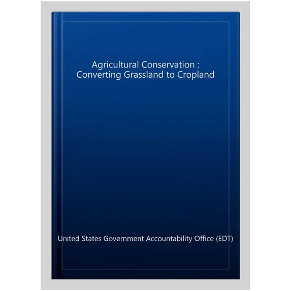 Agricultural Conservation : Converting Grassland to Cropland