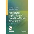thumbnail image 1 of Agricultural Implications of Fukushima Nuclear Accident (IV): After 10 Years, (Hardcover), 1 of 1