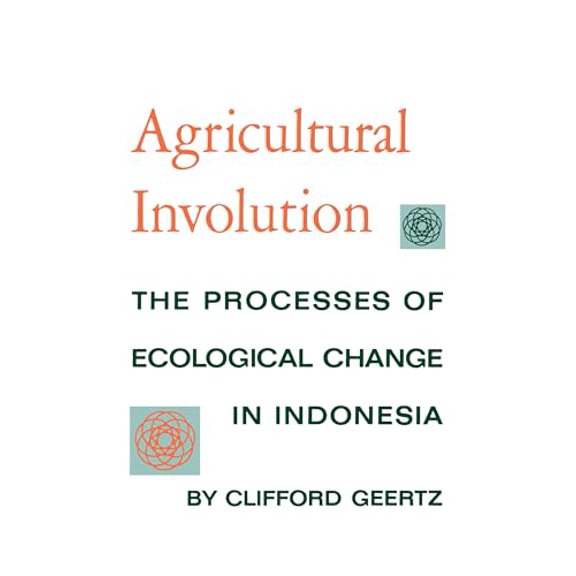 Pre-Owned Agricultural Involution: The Processes of Ecological Change in Indonesia (Paperback) 0520004590 9780520004597