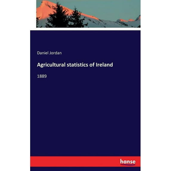 Agricultural statistics of Ireland: 1889, (Paperback)
