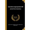 thumbnail image 1 of Agriculture Appropriation Bill: Hearings Before the Committee on Agriculture, House of Representativ Paperback 0526486147 9780526486144 States. Congress. House. Committee on Ag, 1 of 1