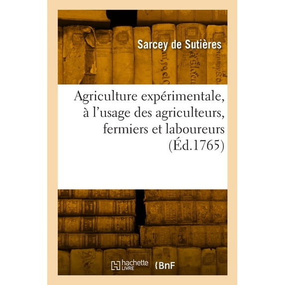 Agriculture expérimentale, à l'usage des agriculteurs, fermiers et laboureurs (Paperback)