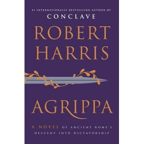 Agrippa: A Novel of Ancient Rome's Descent Into Dictatorship, (Hardcover)