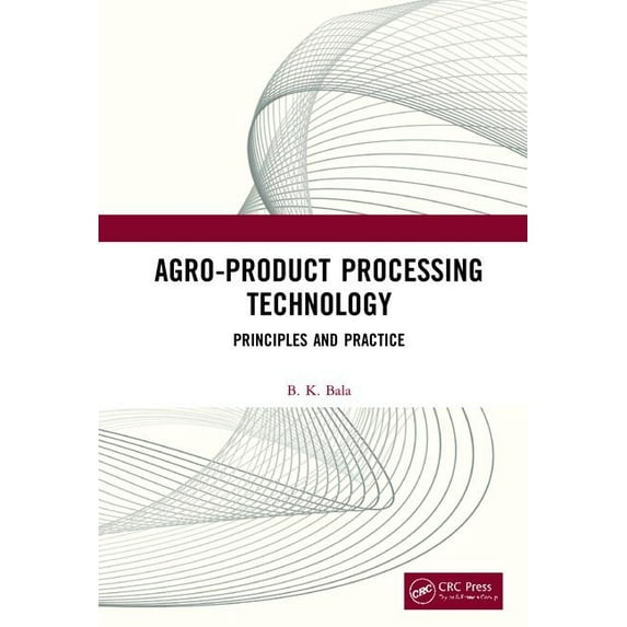 Agro-Product Processing Technology: Principles and Practice, (Hardcover)