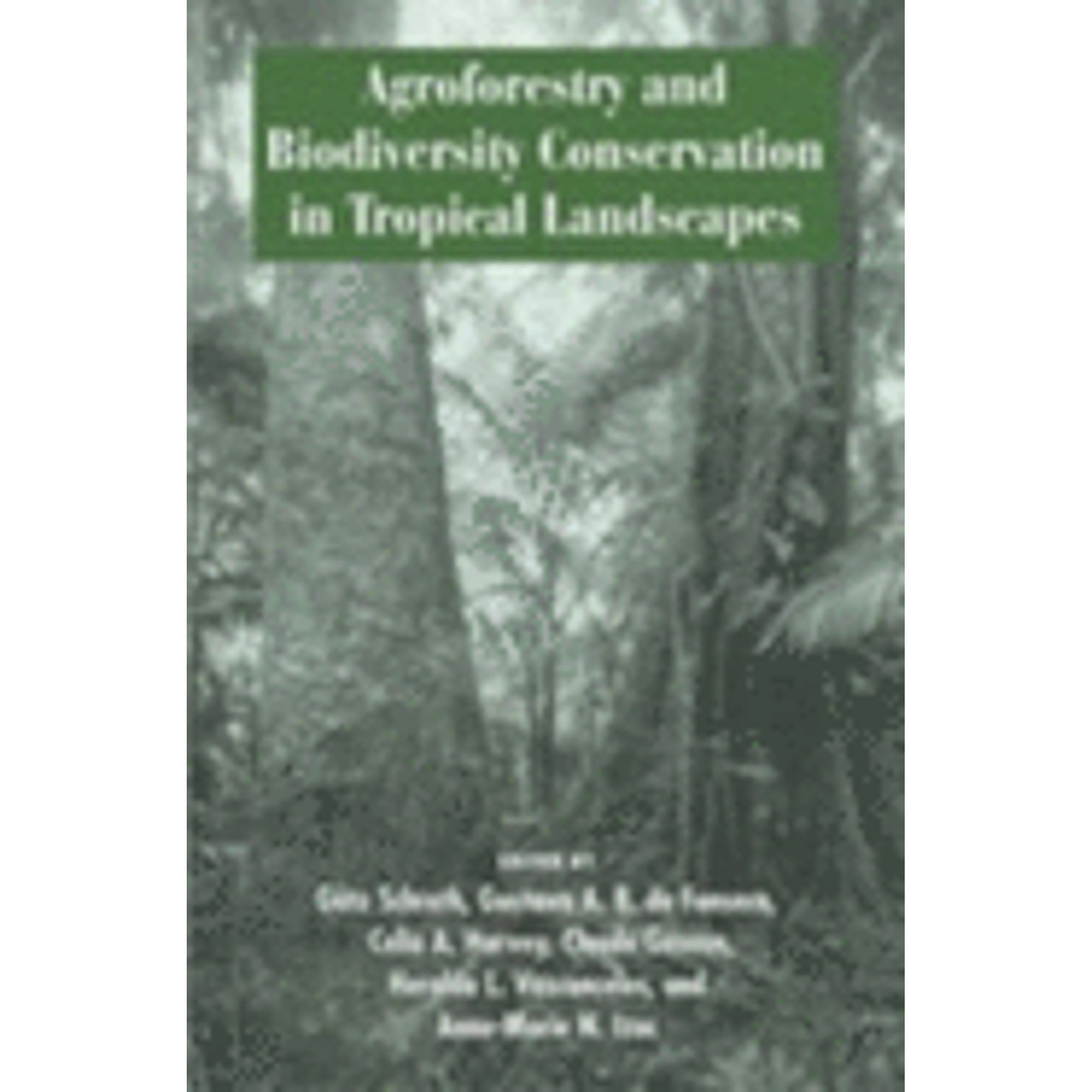 Pre-Owned Agroforestry and Biodiversity Conservation in Tropical Landscapes (Paperback) by Gotz Schroth, Gustavo A B Da Fonseca, Celia A Harvey