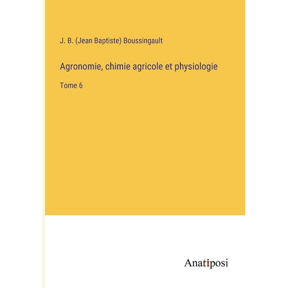 Agronomie, chimie agricole et physiologie: Tome 6, (Paperback)