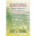 thumbnail image 1 of Agrotopias: An American Literary History of Sustainability, (Paperback), 1 of 1