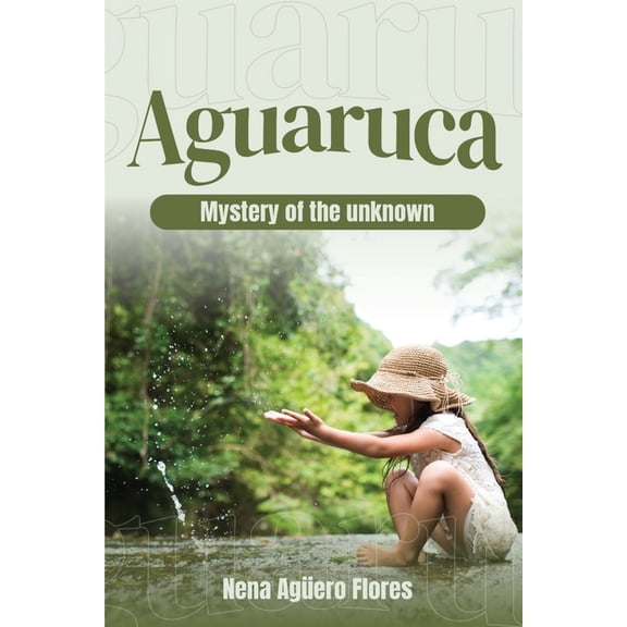 Aguaruca: Mystery of the Unknown, (Paperback)