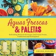 thumbnail image 1 of Pre-Owned Aguas Frescas & Paletas: Refreshing Mexican Drinks and Frozen Treats, Traditional and Reimagined (Hardcover) 1641704594 9781641704595, 1 of 1