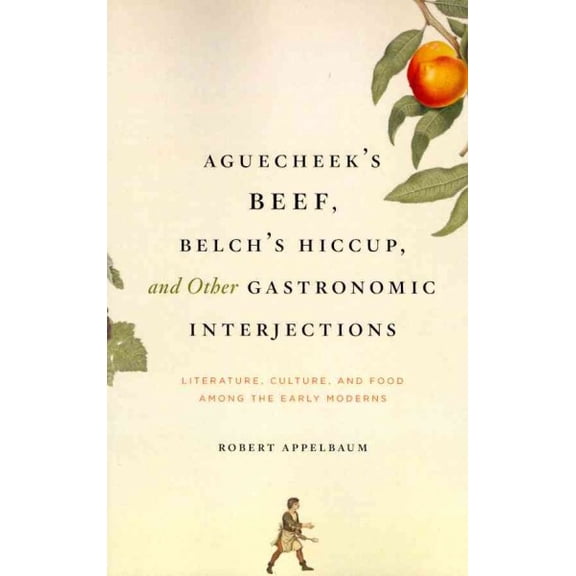 Pre-Owned Aguecheek's Beef, Belch's Hiccup, and Other Gastronomic Interjections : Literature, Culture, and Food Among the Early Moderns (Paperback)